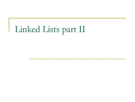 Linked Lists part II. Linked Lists A linked list is a dynamic data structure consisting of nodes and links: 627 start 8 This symbol indicates a null reference.
