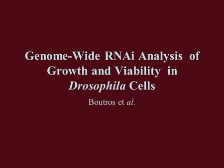 Genome-Wide RNAi Analysis of Growth and Viability in Drosophila Cells Boutros et al.
