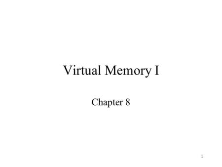 Virtual Memory I Chapter 8.