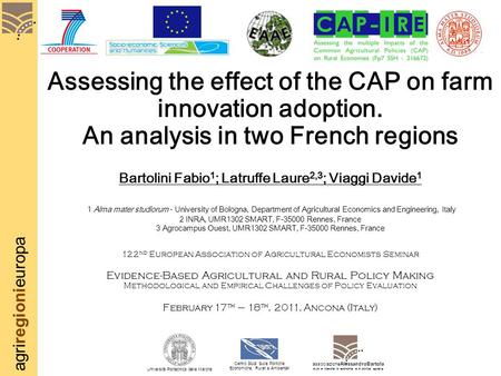 Agriregionieuropa Assessing the effect of the CAP on farm innovation adoption. An analysis in two French regions Bartolini Fabio 1 ; Latruffe Laure 2,3.