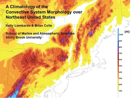 A Climatology of the Convective System Morphology over Northeast United States Kelly Lombardo & Brian Colle School of Marine and Atmospheric Sciences Stony.