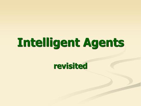 Intelligent Agents revisited.