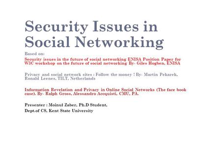 Security Issues in Social Networking Based on: Security issues in the future of social networking ENISA Position Paper for W3C workshop on the future of.
