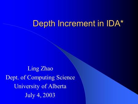 Depth Increment in IDA* Ling Zhao Dept. of Computing Science University of Alberta July 4, 2003.