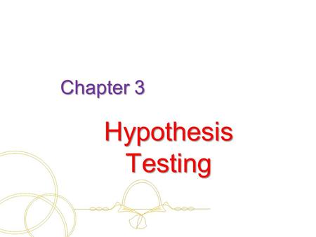 Chapter 3 Hypothesis Testing. Curriculum Object Specified the problem based the form of hypothesis Student can arrange for hypothesis step Analyze a problem.