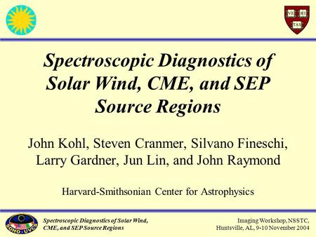 Spectroscopic Diagnostics of Solar Wind, CME, and SEP Source Regions Imaging Workshop, NSSTC, Huntsville, AL, 9-10 November 2004 Spectroscopic Diagnostics.