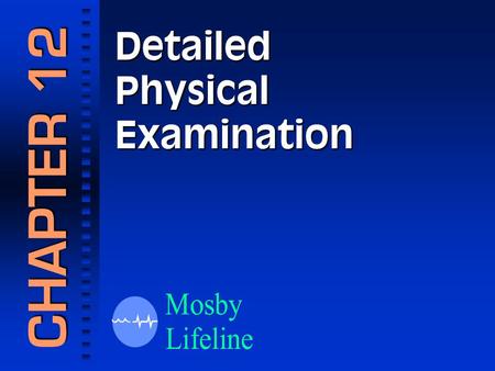 Detailed Physical Examination CHAPTER 12. Detailed Physical Examination Patients Needing a Detailed Examination.