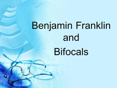 Benjamin Franklin and Bifocals