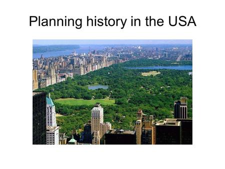 Planning history in the USA. THE STATE Communit y interest groups Private sector/ Market forces Enviro -nment.