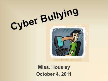 Cyber Bullying Miss. Housley October 4, 2011. National Education Technology Standards Digital Citizenship Students understand human, cultural, and societal.