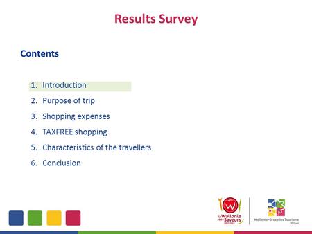 Results Survey 1.Introduction 2.Purpose of trip 3.Shopping expenses 4.TAXFREE shopping 5.Characteristics of the travellers 6.Conclusion Contents.
