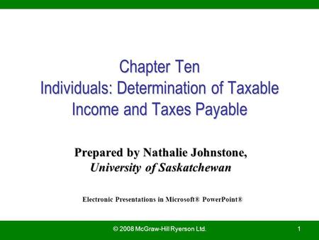 © 2008 McGraw-Hill Ryerson Ltd.1 Chapter Ten Individuals: Determination of Taxable Income and Taxes Payable Prepared by Nathalie Johnstone, University.