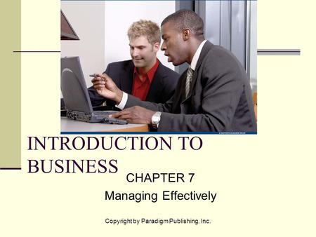 Copyright by Paradigm Publishing, Inc. INTRODUCTION TO BUSINESS CHAPTER 7 Managing Effectively.