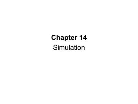 Chapter 14 Simulation. Monte Carlo Process Statistical Analysis of Simulation Results Verification of the Simulation Model Computer Simulation with Excel.