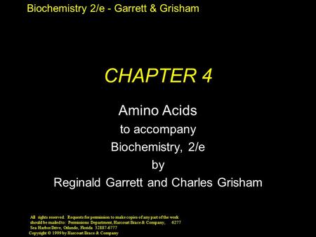Biochemistry 2/e - Garrett & Grisham Copyright © 1999 by Harcourt Brace & Company CHAPTER 4 Amino Acids to accompany Biochemistry, 2/e by Reginald Garrett.