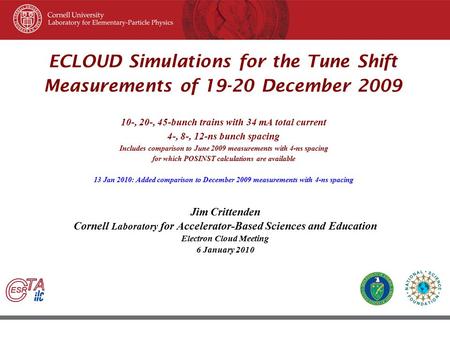 45 th ICFA Beam Dynamic Workshop June 8–12, 2009, Cornell University, Ithaca New York ECLOUD Simulations for the Tune Shift Measurements of 19-20 December.