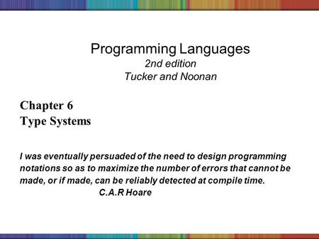Copyright © 2006 The McGraw-Hill Companies, Inc. Programming Languages 2nd edition Tucker and Noonan Chapter 6 Type Systems I was eventually persuaded.