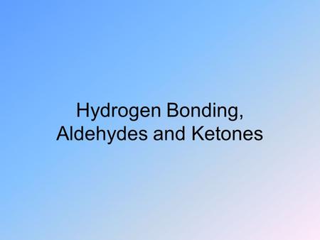 Hydrogen Bonding, Aldehydes and Ketones. Multi-alcohols Ethylene glycol Glycerol.