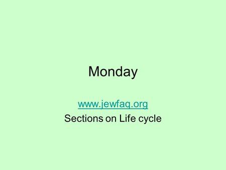 Monday  Sections on Life cycle.  scheinerman.net/judaism/index.html.