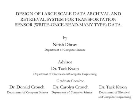 DESIGN OF LARGE SCALE DATA ARCHIVAL AND RETRIEVAL SYSTEM FOR TRANSPORTATION SENSOR (WRITE-ONCE-READ-MANY TYPE) DATA. by Nirish Dhruv Department of Computer.