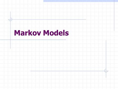 Markov Models. Markov Chain A sequence of states: X 1, X 2, X 3, … Usually over time The transition from X t-1 to X t depends only on X t-1 (Markov Property).
