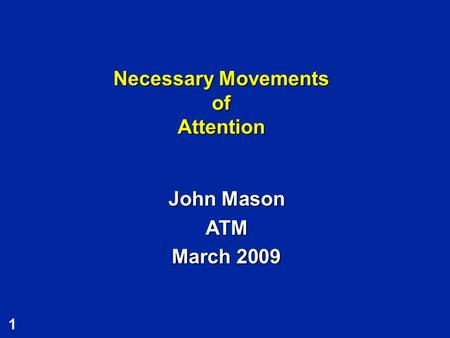 1 Necessary Movements of Attention John Mason ATM March 2009.