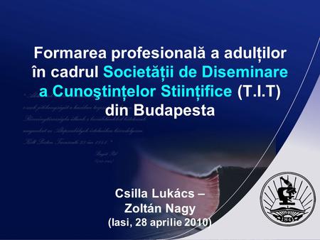 Formarea profesională a adulţilor în cadrul Societăţii de Diseminare a Cunoştinţelor Stiinţifice (T.I.T) din Budapesta Csilla Lukács – Zoltán Nagy (Iasi,