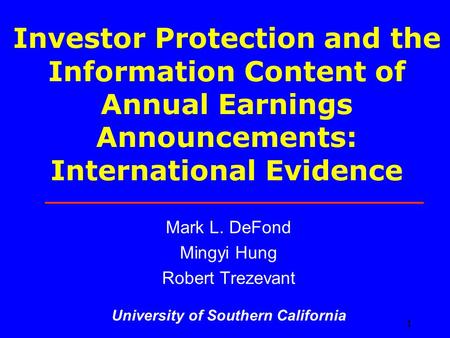 1 Investor Protection and the Information Content of Annual Earnings Announcements: International Evidence Mark L. DeFond Mingyi Hung Robert Trezevant.