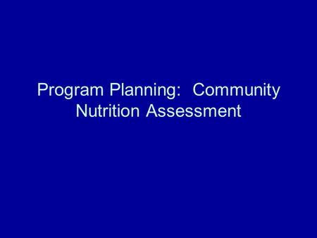 Program Planning: Community Nutrition Assessment