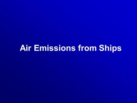 Air Emissions from Ships. Society is driving the requirement for ships to reduce harmful air emissions from engine exhausts.