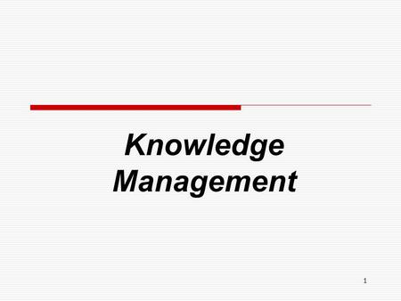 1 Knowledge Management. 2  Knowledge management (KM) is a process that helps organizations identify, select, organize, disseminate, and transfer important.