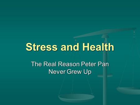 Stress and Health The Real Reason Peter Pan Never Grew Up.