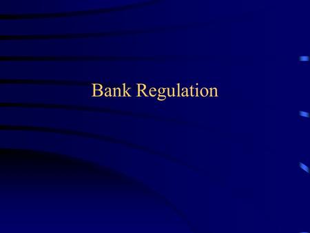 Bank Regulation. G&K Chp. 2 Need for Regulation Trends in Regulation.