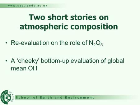 Two short stories on atmospheric composition Re-evaluation on the role of N 2 O 5 A ‘cheeky’ bottom-up evaluation of global mean OH.