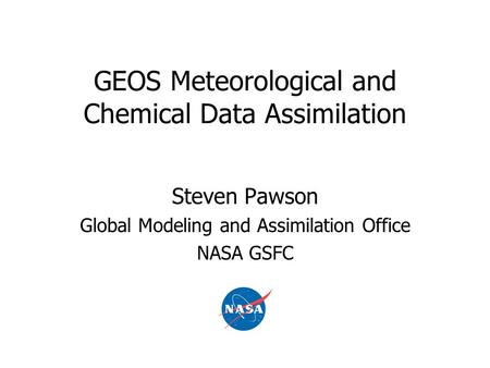 GEOS Meteorological and Chemical Data Assimilation Steven Pawson Global Modeling and Assimilation Office NASA GSFC.