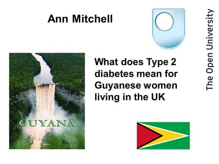 Ann Mitchell What does Type 2 diabetes mean for Guyanese women living in the UK.