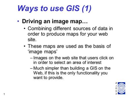 1 Driving an image map… Combining different sources of data in order to produce maps for your web site. These maps are used as the basis of ‘image maps’