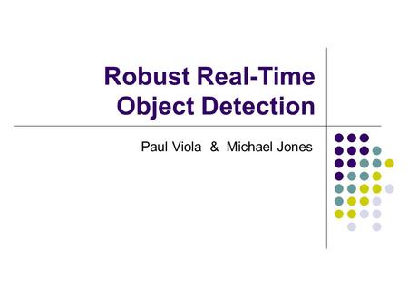 Robust Real-Time Object Detection Paul Viola & Michael Jones.