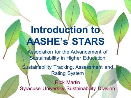 Introduction to AASHE’s STARS Association for the Advancement of Sustainability in Higher Education Sustainability Tracking, Assessment and Rating System.