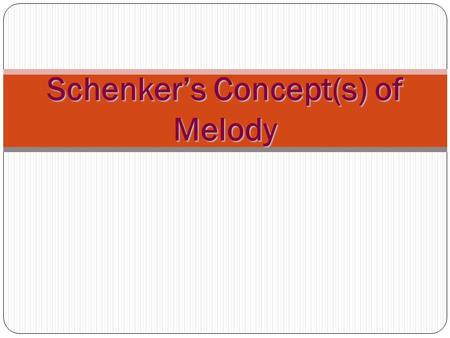Schenker’s Concept(s) of Melody. 1. The Tonic Triad as Matrix Notes of the tonic triad are the most stable and form a compositional grid/matrix. Others.