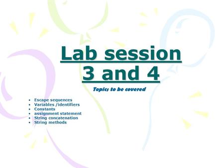 Lab session 3 and 4 Topics to be covered Escape sequences Escape sequences Variables /identifiers Variables /identifiers Constants Constants assignment.