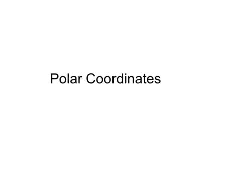 Polar Coordinates.