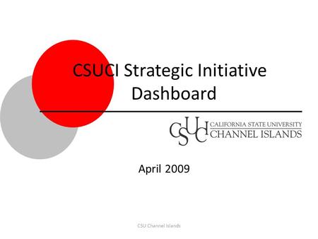 CSU Channel Islands CSUCI Strategic Initiative Dashboard April 2009.