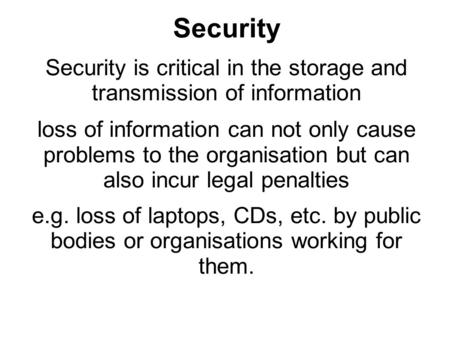 Security Security is critical in the storage and transmission of information loss of information can not only cause problems to the organisation but can.