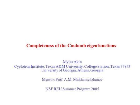 Completeness of the Coulomb eigenfunctions Myles Akin Cyclotron Institute, Texas A&M University, College Station, Texas 77843 University of Georgia, Athens,