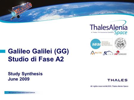 BU Optical Observation and Science All rights reserved  2009, Thales Alenia Space Galileo Galilei (GG) Studio di Fase A2 Study Synthesis June 2009.