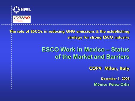 The role of ESCOs in reducing GHG emissions & the establishing strategy for strong ESCO industry ESCO Work in Mexico – Status of the Market and Barriers.
