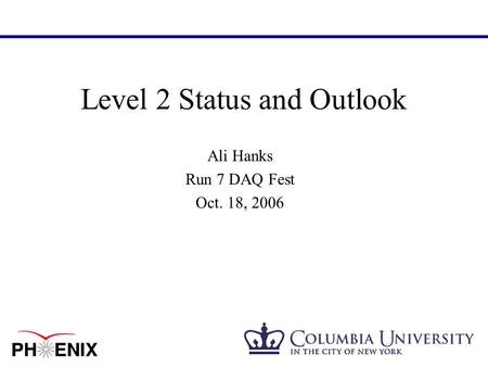Level 2 Status and Outlook Ali Hanks Run 7 DAQ Fest Oct. 18, 2006.