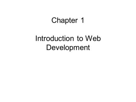 Chapter 1 Introduction to Web Development. 2 Introduction to Web Development In 1990 and 1991,Tim Berners-Lee created the World Wide Web at the European.