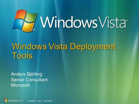 Windows Vista Deployment Tools Anders Björling Senior Consultant Microsoft.